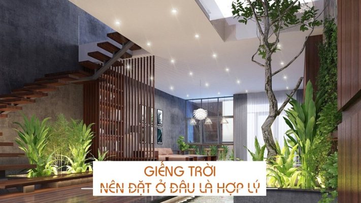 Giếng trời nên đặt ở đâu là hợp lý?