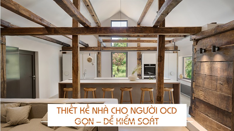 Thiết kế nhà cho người OCD: Gọn, dễ kiểm soát