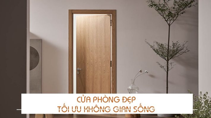 Cửa phòng đẹp tối ưu không gian sống
