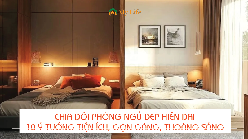 Chia đôi phòng ngủ đẹp hiện đại với 10 ý tưởng tiện ích, gọn gàng, thoáng sáng