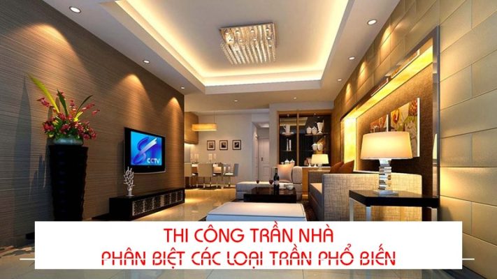 Thi công trần nhà – Phân biệt các loại trần nhà