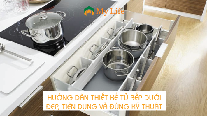 Hướng dẫn thiết kế tủ bếp dưới đẹp, tiện dụng và đúng kỹ thuật